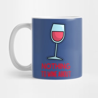 Nothing to wine about Mug